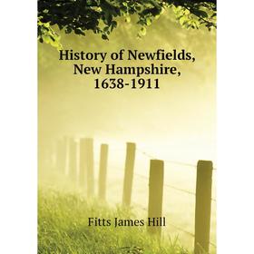 

Книга History of Newfields, New Hampshire, 1638-1911. Fitts James Hill