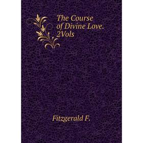 

Книга The course of Divine Love. 2Vols. Fitzgerald F.