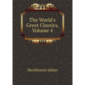 

Книга The World's Great Classics, Volume 4. Hawthorne Julian