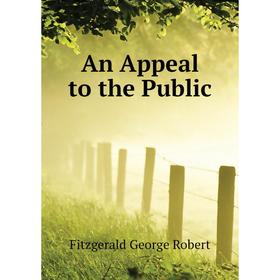 

Книга An Appeal to the Public. Fitzgerald George Robert