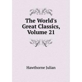 

Книга The World's Great Classics, Volume 21. Hawthorne Julian