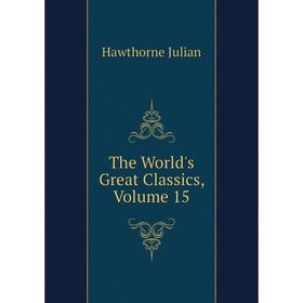 

Книга The World's Great Classics, Volume 15. Hawthorne Julian