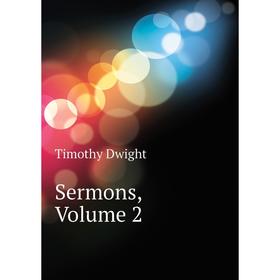 

Книга Sermons, Volume 2. Dwight Timothy