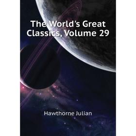 

Книга The World's Great Classics, Volume 29. Hawthorne Julian