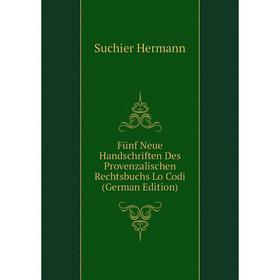 

Книга Fünf Neue Handschriften Des Provenzalischen Rechtsbuchs Lo Codi (German Edition). Suchier Hermann