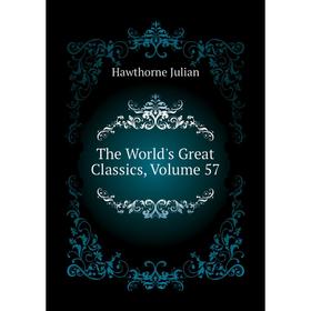 

Книга The World's Great Classics, Volume 57. Hawthorne Julian