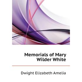 

Книга Memoria ls of Mary Wilder White