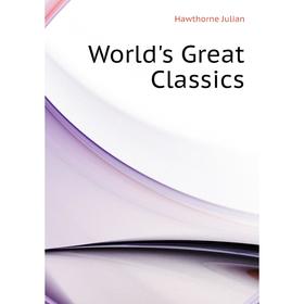 

Книга World's Great Classics. Hawthorne Julian