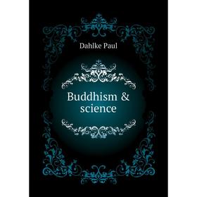 

Книга Buddhism & science. Dahlke Paul