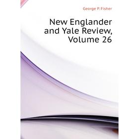 

Книга New Englander and Yale Review, Volume 26