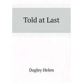 

Книга Told at Last. Dagley Helen