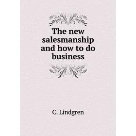 

Книга The new salesmanship and how to do business. C. Lindgren