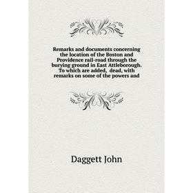

Книга Remarks and documents concerning the location of the Boston and Providence rail-road through the burying ground in East Attleborough