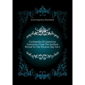 

Книга Cyclopedia of American Literature From The Earliest Period To The Present Day Vol I. Evert A. Duyckinck
