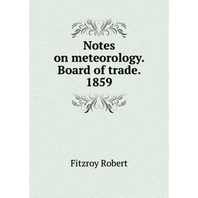 

Книга Notes on meteorology Board of trade 1859