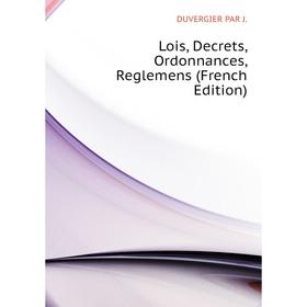 

Книга Lois, Decrets, Ordonnances, Reglemens