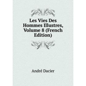 

Книга Les Vies Des Hommes Illustres, Volume 8