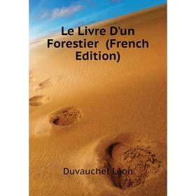 

Книга Le Livre D'un Forestier