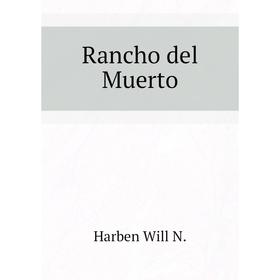 

Книга Rancho del Muerto. Harben Will N.