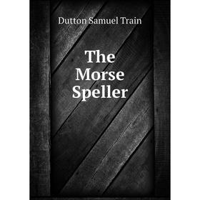 

Книга The Morse Speller. Dutton Samuel Train