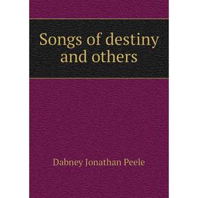 

Книга Songs of destiny and others. Dabney Jonathan Peele
