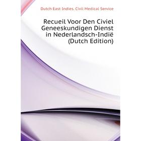 

Книга Recueil Voor Den Civiel Geneeskundigen Dienst in Nederlandsch-Indië (Dutch Edition). Dutch East Indies. Civil Medical Service