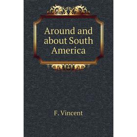 

Книга Around and about South America. F. Vincent