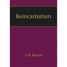 

Книга Reincarnation. A.W. Besant
