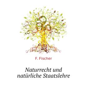 

Книга Naturrecht und natürliche Staatslehre