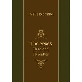 

Книга The Sexes. Here And Hereafter. W.H. Holcombe