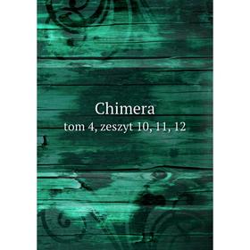 

Книга Chimera. Tom 4, zeszyt 10, 11, 12
