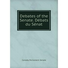 

Книга Debates of the Senate. Débats du Sénat. Canada. Parliament. Senate