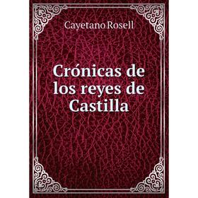 

Книга Crónicas de los reyes de Castilla. Cayetano Rosell