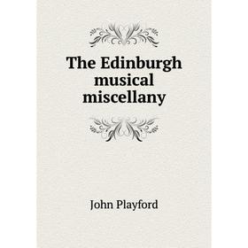 

Книга The Edinburgh musical miscellany. John Playford