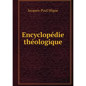 

Книга Encyclopédie théologique. Jacques-Paul Migne