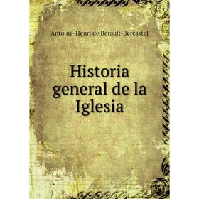 

Книга Historia general de la Iglesia. Antoine-Henri de Berault-Bercastel