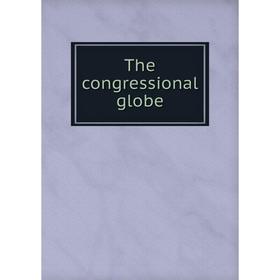 

Книга The congressional globe