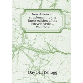 

Книга New American supplement to the latest edition of the Encyclopædia, Volume 2