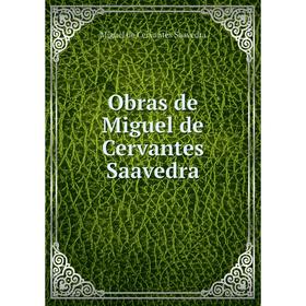 

Книга Obras de Miguel de Cervantes Saavedra