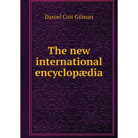 

Книга The new international encyclopædia. Gilman Daniel Coit