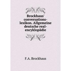

Книга Brockhaus' conversations-lexikon. Allgemeine deutsche real-encyklopädie. F.A. Brockhaus