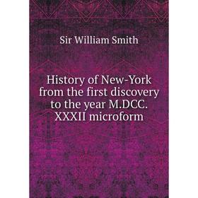 

Книга History of New-York from the first discovery to the year M.DCC. XXXII microform. Smith William