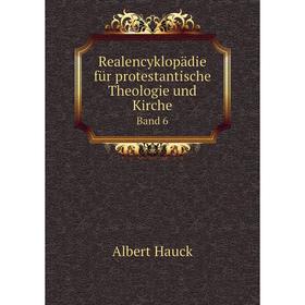 

Книга Realencyklopädie für protestantische Theologie und Kirche. Band 6. Albert Hauck