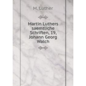 

Книга Martin Luthers saemtliche Schriften, 19, Johann Georg Walch