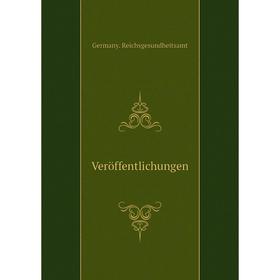 

Книга Veröffentlichungen. Germany. Reichsgesundheitsamt