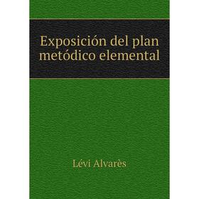 

Книга Exposición del plan metódico elemental. Lévi Alvarès