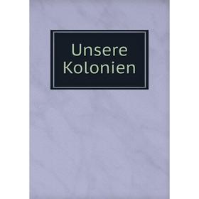 

Книга Unsere Kolonien