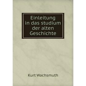 

Книга Einleitung in das studium der alten Geschichte. Kurt Wachsmuth