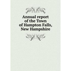 

Книга Annual report of the Town of Hampton Falls, New Hampshire