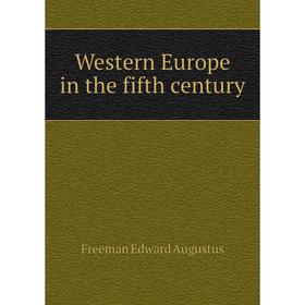 

Книга Western Europe in the fifth century. Freeman Edward Augustus